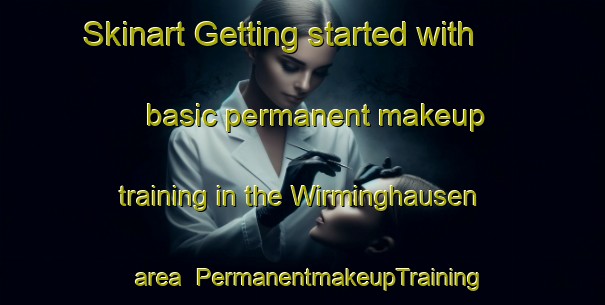 Skinart Getting started with basic permanent makeup training in the Wirminghausen area | PermanentmakeupTraining | PermanentmakeupClasses | SkinartTraining-Germany