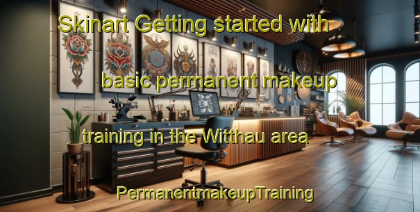 Skinart Getting started with basic permanent makeup training in the Witthau area | PermanentmakeupTraining | PermanentmakeupClasses | SkinartTraining-Germany