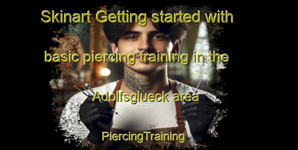Skinart Getting started with basic piercing training in the Adolfsglueck area | PiercingTraining | PiercingClasses | SkinartTraining-Germany