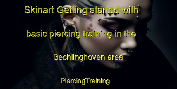 Skinart Getting started with basic piercing training in the Bechlinghoven area | PiercingTraining | PiercingClasses | SkinartTraining-Germany