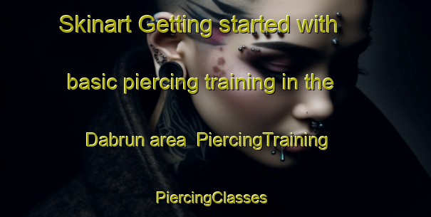 Skinart Getting started with basic piercing training in the Dabrun area | PiercingTraining | PiercingClasses | SkinartTraining-Germany