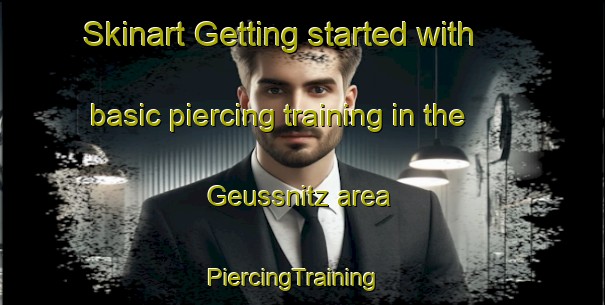 Skinart Getting started with basic piercing training in the Geussnitz area | PiercingTraining | PiercingClasses | SkinartTraining-Germany