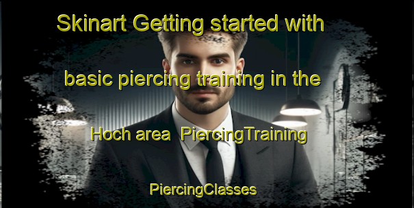 Skinart Getting started with basic piercing training in the Hoch area | PiercingTraining | PiercingClasses | SkinartTraining-Germany