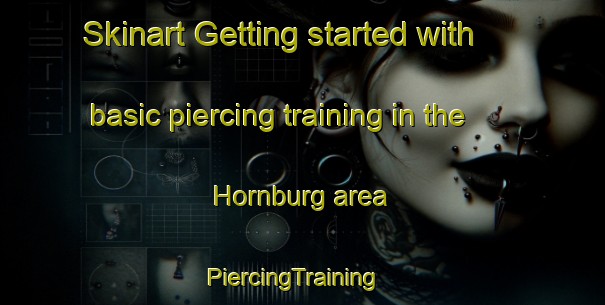 Skinart Getting started with basic piercing training in the Hornburg area | PiercingTraining | PiercingClasses | SkinartTraining-Germany
