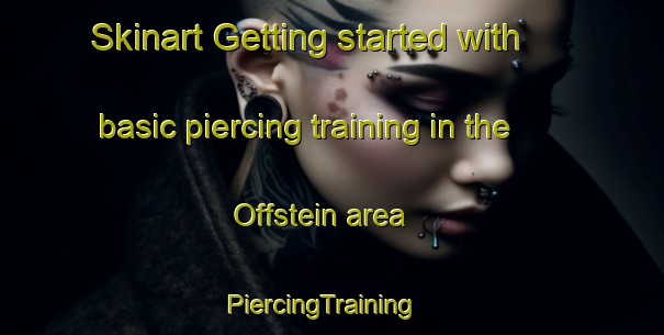 Skinart Getting started with basic piercing training in the Offstein area | PiercingTraining | PiercingClasses | SkinartTraining-Germany