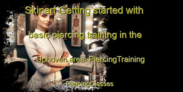 Skinart Getting started with basic piercing training in the Uphoven area | PiercingTraining | PiercingClasses | SkinartTraining-Germany