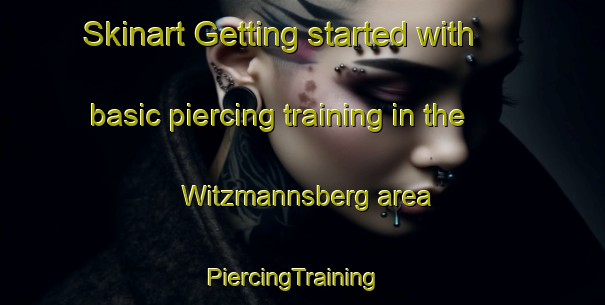 Skinart Getting started with basic piercing training in the Witzmannsberg area | PiercingTraining | PiercingClasses | SkinartTraining-Germany