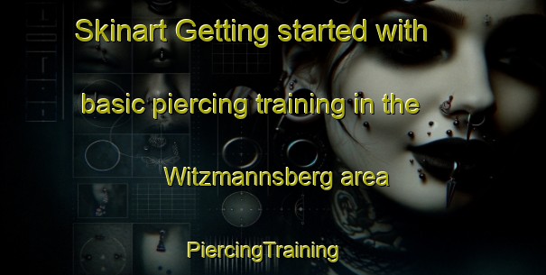 Skinart Getting started with basic piercing training in the Witzmannsberg area | PiercingTraining | PiercingClasses | SkinartTraining-Germany