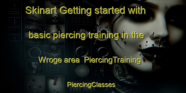 Skinart Getting started with basic piercing training in the Wroge area | PiercingTraining | PiercingClasses | SkinartTraining-Germany