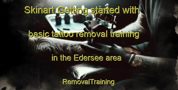 Skinart Getting started with basic tattoo removal training in the Edersee area | RemovalTraining | RemovalClasses | SkinartTraining-Germany