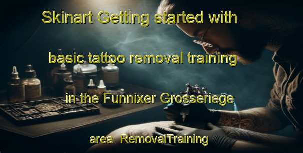 Skinart Getting started with basic tattoo removal training in the Funnixer Grosseriege area | RemovalTraining | RemovalClasses | SkinartTraining-Germany