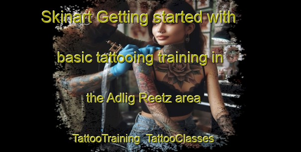 Skinart Getting started with basic tattooing training in the Adlig Reetz area | TattooTraining | TattooClasses | SkinartTraining-Germany