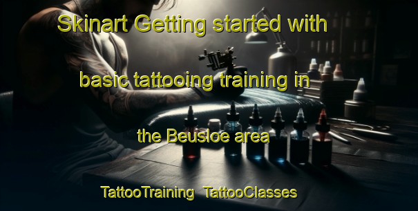 Skinart Getting started with basic tattooing training in the Beusloe area | TattooTraining | TattooClasses | SkinartTraining-Germany