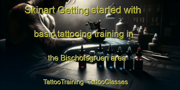 Skinart Getting started with basic tattooing training in the Bischofsgruen area | TattooTraining | TattooClasses | SkinartTraining-Germany