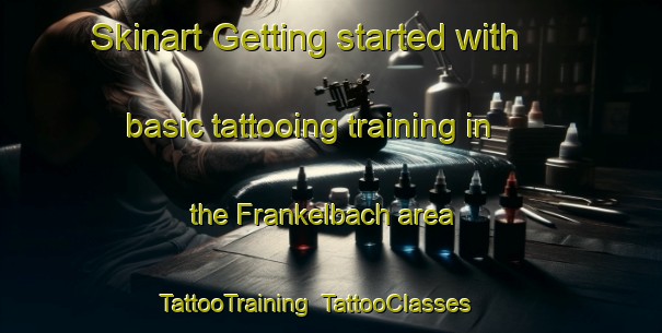 Skinart Getting started with basic tattooing training in the Frankelbach area | TattooTraining | TattooClasses | SkinartTraining-Germany