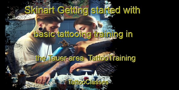 Skinart Getting started with basic tattooing training in the Tauer area | TattooTraining | TattooClasses | SkinartTraining-Germany