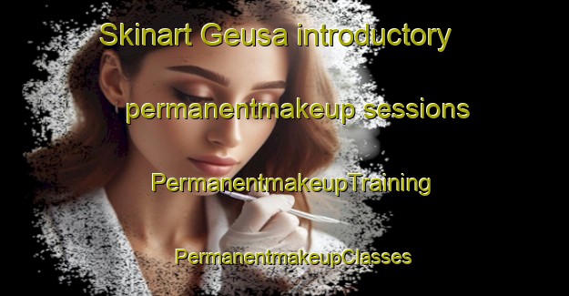Skinart Geusa introductory permanentmakeup sessions | PermanentmakeupTraining | PermanentmakeupClasses | SkinartTraining-Germany