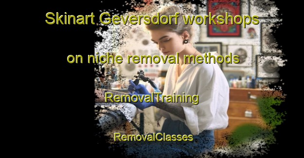 Skinart Geversdorf workshops on niche removal methods | RemovalTraining | RemovalClasses | SkinartTraining-Germany