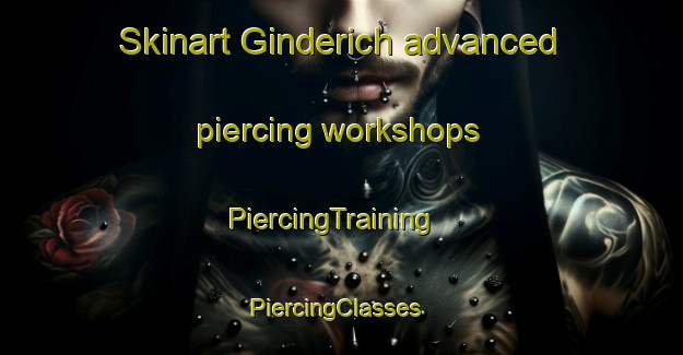 Skinart Ginderich advanced piercing workshops | PiercingTraining | PiercingClasses | SkinartTraining-Germany
