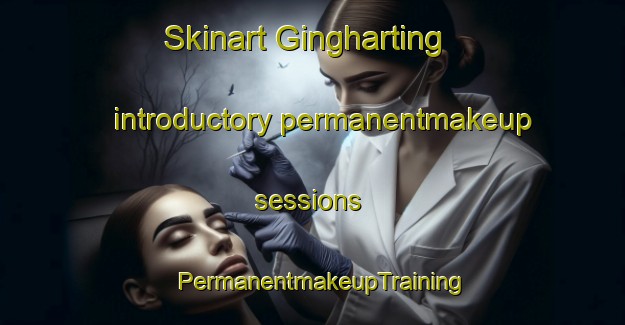 Skinart Gingharting introductory permanentmakeup sessions | PermanentmakeupTraining | PermanentmakeupClasses | SkinartTraining-Germany