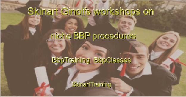 Skinart Ginolfs workshops on niche BBP procedures | BbpTraining | BbpClasses | SkinartTraining-Germany
