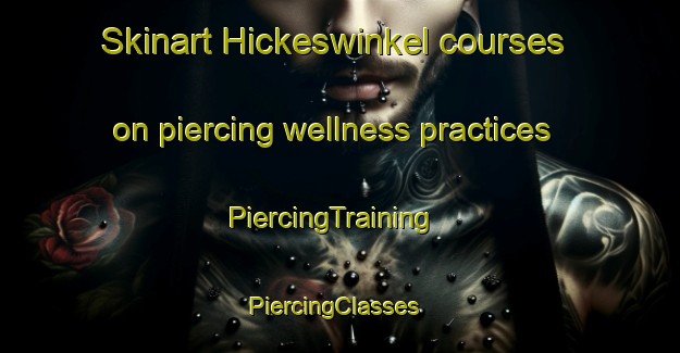 Skinart Hickeswinkel courses on piercing wellness practices | PiercingTraining | PiercingClasses | SkinartTraining-Germany