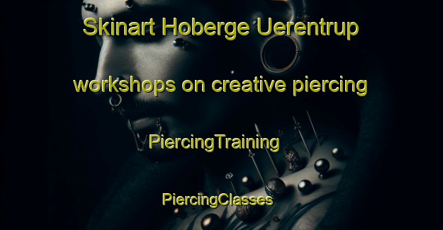 Skinart Hoberge Uerentrup workshops on creative piercing | PiercingTraining | PiercingClasses | SkinartTraining-Germany
