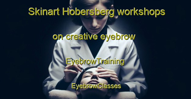 Skinart Hobersberg workshops on creative eyebrow | EyebrowTraining | EyebrowClasses | SkinartTraining-Germany