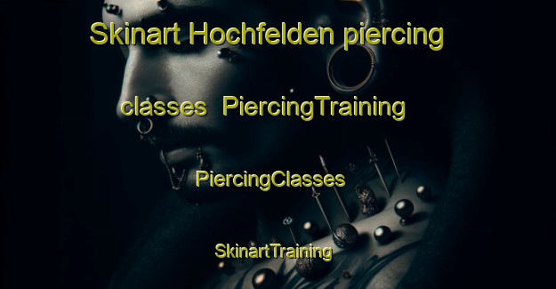 Skinart Hochfelden piercing classes | PiercingTraining | PiercingClasses | SkinartTraining-Germany