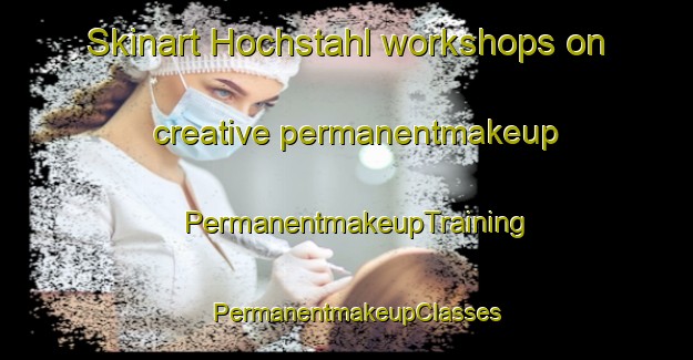 Skinart Hochstahl workshops on creative permanentmakeup | PermanentmakeupTraining | PermanentmakeupClasses | SkinartTraining-Germany