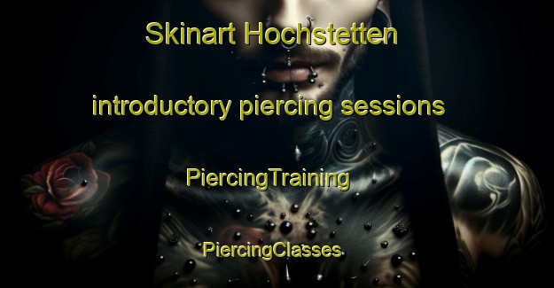Skinart Hochstetten introductory piercing sessions | PiercingTraining | PiercingClasses | SkinartTraining-Germany