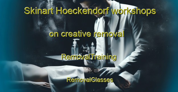 Skinart Hoeckendorf workshops on creative removal | RemovalTraining | RemovalClasses | SkinartTraining-Germany
