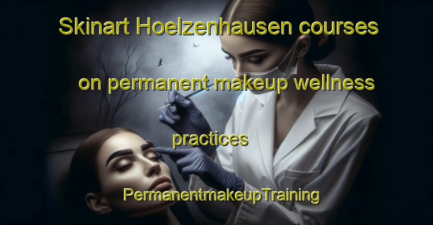 Skinart Hoelzenhausen courses on permanent makeup wellness practices | PermanentmakeupTraining | PermanentmakeupClasses | SkinartTraining-Germany