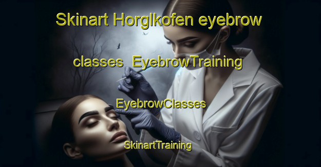 Skinart Horglkofen eyebrow classes | EyebrowTraining | EyebrowClasses | SkinartTraining-Germany