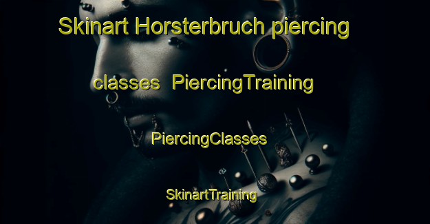 Skinart Horsterbruch piercing classes | PiercingTraining | PiercingClasses | SkinartTraining-Germany