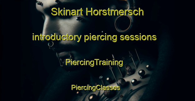 Skinart Horstmersch introductory piercing sessions | PiercingTraining | PiercingClasses | SkinartTraining-Germany