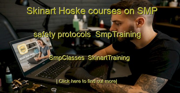 Skinart Hoske courses on SMP safety protocols | SmpTraining | SmpClasses | SkinartTraining-Germany