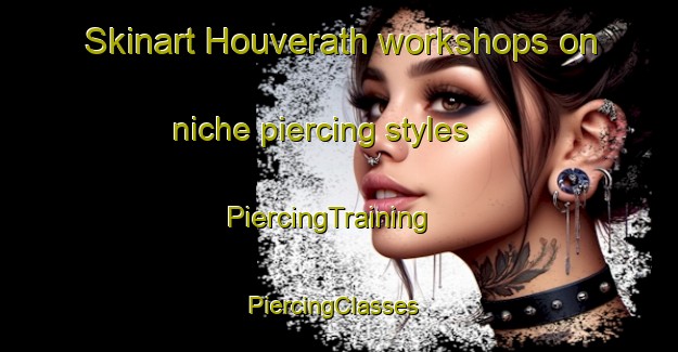 Skinart Houverath workshops on niche piercing styles | PiercingTraining | PiercingClasses | SkinartTraining-Germany