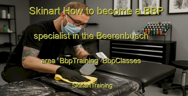 Skinart How to become a BBP specialist in the Beerenbusch area | BbpTraining | BbpClasses | SkinartTraining-Germany