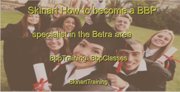 Skinart How to become a BBP specialist in the Betra area | BbpTraining | BbpClasses | SkinartTraining-Germany