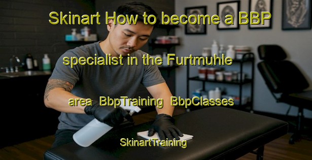 Skinart How to become a BBP specialist in the Furtmuhle area | BbpTraining | BbpClasses | SkinartTraining-Germany