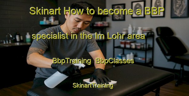 Skinart How to become a BBP specialist in the Im Lohr area | BbpTraining | BbpClasses | SkinartTraining-Germany