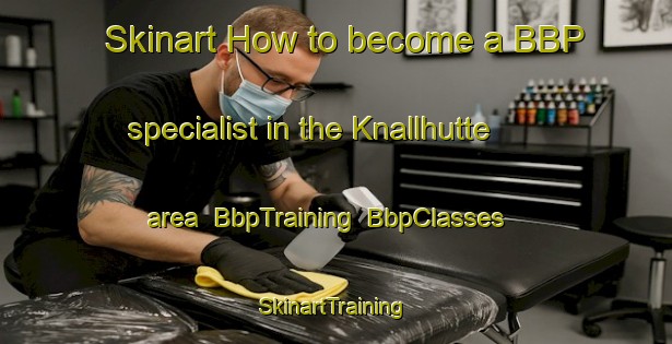 Skinart How to become a BBP specialist in the Knallhutte area | BbpTraining | BbpClasses | SkinartTraining-Germany