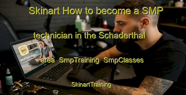 Skinart How to become a SMP technician in the Schaderthal area | SmpTraining | SmpClasses | SkinartTraining-Germany