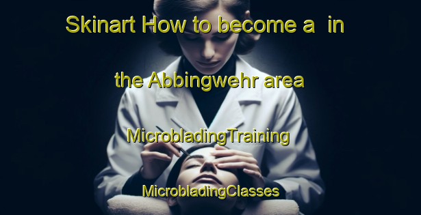 Skinart How to become a  in the Abbingwehr area | #MicrobladingTraining #MicrobladingClasses #SkinartTraining-Germany