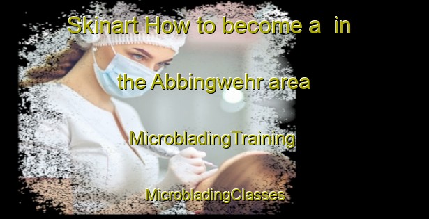 Skinart How to become a  in the Abbingwehr area | #MicrobladingTraining #MicrobladingClasses #SkinartTraining-Germany