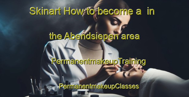 Skinart How to become a  in the Abendsiepen area | #PermanentmakeupTraining #PermanentmakeupClasses #SkinartTraining-Germany