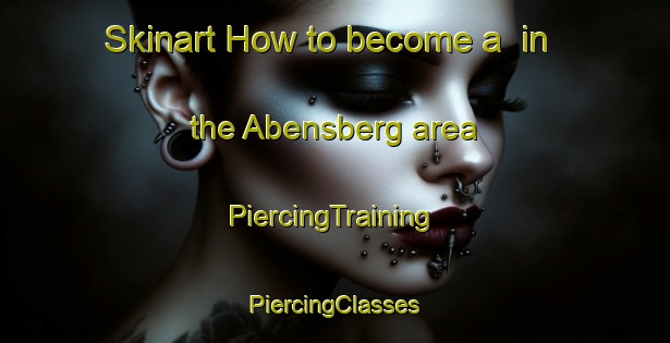 Skinart How to become a  in the Abensberg area | #PiercingTraining #PiercingClasses #SkinartTraining-Germany