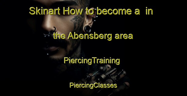 Skinart How to become a  in the Abensberg area | #PiercingTraining #PiercingClasses #SkinartTraining-Germany