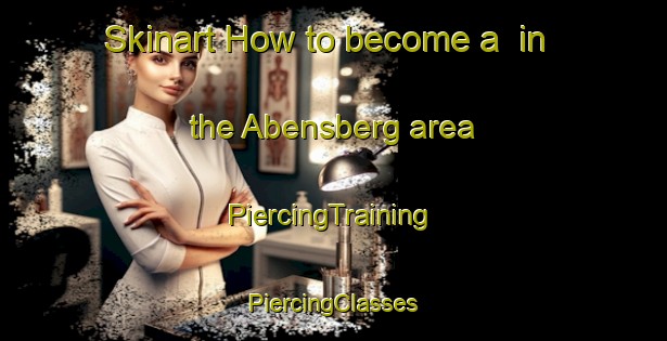 Skinart How to become a  in the Abensberg area | #PiercingTraining #PiercingClasses #SkinartTraining-Germany